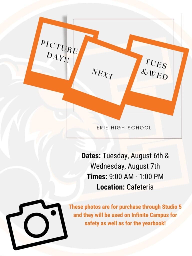 picture day!! next tues & wed erie high school Dates: tuesday august 6th & Wednesday August 7th Times: 9:00 AM - 1:00 PM Location Cafeteria